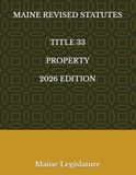 MAINE REVISED STATUTES TITLE 33 PROPERTY 2026 EDITION