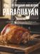 Paraguayan Cooking: A Taste of Paraguay and Beyond: 71 Recipes with Step-by-Step Instructions, Difficulty Levels, and Approximate Nutrition Information