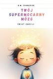 Tom 3 - Twój Supermocarny Mózg