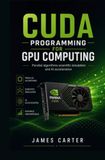 CUDA PROGRAMMING FOR GPU COMPUTING: Parallel algorithms scientific simulation and AI acceleration