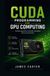 CUDA PROGRAMMING FOR GPU COMPUTING: Parallel algorithms scientific simulation and AI acceleration