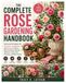 The Complete Rose Gardening Handbook