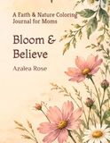 Bloom & Believe: A Faith & Nature Coloring Journal for Moms