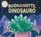 Buonanotte, Gribaudo Buonanotte, dinosauro!