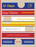 31 Days of Easy Filipino Writing Challenge: A Beginner’s Guided Prompts Workbook (A1-A2)