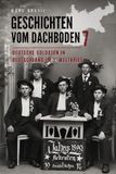 Geschichten vom Dachboden 7: Feldpostbriefe acht deutscher Soldaten im 1. Weltkrieg im Deutschen Reich