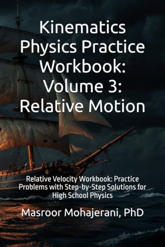 Kinematics Physics Practice Workbook: Volume 3: Relative Motion: Relative Velocity Workbook