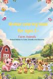 Animal coloring book for ages 2+: Farm animals: Animal children to color, doodle and discover