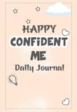 Happy Confident Me Daily Journal: Daily Writing Prompts for Confidence, Gratitude, and Positive Thinking
