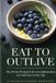 Eat to Outlive: The 30-Day Science-Backed Protocol to Reverse Inflammation, Reset Your Body, and Add Years to Your Life
