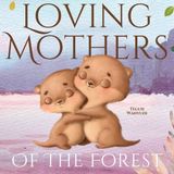 Loving Mothers of the Forest: Mother and Child Bedtime Storybook for Kids Ages 0-4