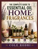 THE COMPLETE GUIDE TO ESSENTIAL OIL HOME FRAGRANCES