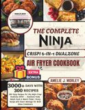 The NINJA The Complete NINJA Crispi 6-in-1 DualZone Air fryer Cookbook: 300 Easy Recipes for the Ninja Crispi DualZone DD101 — DualZone Mode, Match Cook & Smart Finish | Every Recipe with Exact Settings for Both Glass Containers