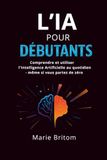 l'Intelligence artificielle pour débutants: Comprendre et utiliser l'IA au quotidien – même si vous partez de zéro