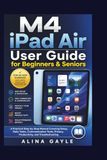 M4 iPad Air M4 iPad Air User Guide for Beginners & Seniors