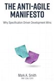 The Anti-Agile Manifesto: Why Specification Driven Development Wins