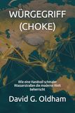 WÜRGEGRIFF (CHOKE): Wie eine Handvoll schmaler Wasserstraßen die moderne Welt beherrscht
