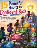 15 Libri GmbH 15 Powerful Habits for Confident Kids: An Illustrated Guide to Courage, Resilience, Self-Esteem, Emotional Strength, and Positive Thinking for Ages 8-