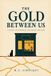 The Independently Published The Gold Between Us