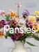 Pansies: Workman Publishing Pansies: How to Grow, Reimagine, and Create Beauty with Pansies and Violas