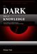 The Dark Side of Knowledge: How the Pursuit of Truth Has Destroyed Civilizations, Shattered Minds, and Remade the World