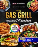 The Gas Grill Gourmet Cookbook: The Handbook for True Pitmasters: From Juicy Steaks to Perfect Burgers for the Whole Family