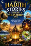 Hadith Stories Told By The Prophet (SAW): Authentic Stories, Lessons, and Parables for Muslim Kids