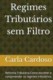 Regimes Tributários sem Filtro: Reforma Tributária Como escolher e compreender os regimes tributários.