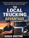 The Local Trucking Advantage: How Drivers Find Better Jobs, Increase Their Income, and Build a Career That Lets Them Live at Home