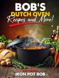 Bob's Dutch Oven Recipes and More!