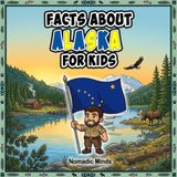 Facts Alaska Facts About Alaska For Kids: 100 Amazing Facts About Alaskan History, Culture, Wildlife and Traditions
