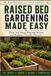 Raised Bed Gardening Made Easy: Plans, Soil Mixes, Planting Secrets, and Beginner-Friendly Harvests