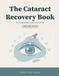 The Cataract Recovery Book: Large Print Guide and Daily Eye Drop Log Book