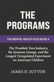 The Programs: The Troubled-Teen Industry, the Synanon Lineage, and the Longest Unregulated Experiment on American Children