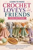 Learn to Make Crochet Loveys and Friends Collection