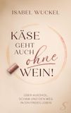 Käse BoD Käse geht auch ohne Wein!