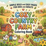 Cozy Country Farm Coloring Book: Simple Bold & Easy Farm Scenes for Kids and Adults