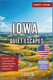 Iowa Quiet Escapes 2026: Hidden Gems Travel Guide: Countryside, Heritage Towns & Nature