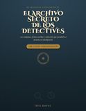 El Archivo Secreto de los Detectives: 100 enigmas, pistas ocultas y misterios que pondrán a prueba tu inteligencia
