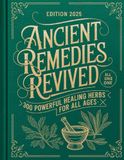 Ancient Remedies Revived: 300 Powerful Healing Herbs for All Ages