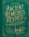 Ancient Remedies Revived: 300 Powerful Healing Herbs for All Ages