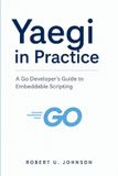 Yaegi Libri GmbH Yaegi in Practice: A Go Developer’s Guide to Embeddable Scripting Paperback