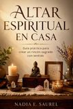 ALTAR Independently Published ALTAR ESPIRITUAL EN CASA. Guía práctica para crear un rincón sagrado con sentido