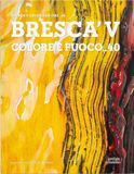Bresca'V. Colore e fuoco_40. Ediz. italiana e inglese
