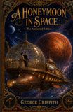 A Honeymoon in Space: The Annotated Edition — A Pioneering 1901 Adventure Across the Solar System