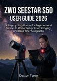 ZWO SEESTAR S50 USER GUIDE 2026