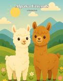 Alpaka Friends: A Coloring Book: 20 Cute Alpaca Coloring Pages for Kids Ages 4-8 — Fluffy Alpacas, Llamas, Mountains & Farm Fun