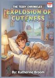 EXPLOSION OF CUTENESS: The Teddy Chronicles