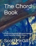 The Chord Book: A Practical System of Advanced Modern Guitar Harmony Volume 1 Book 1