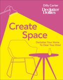 Create Dk Create Space: Declutter Your Home to Clear Your Mind